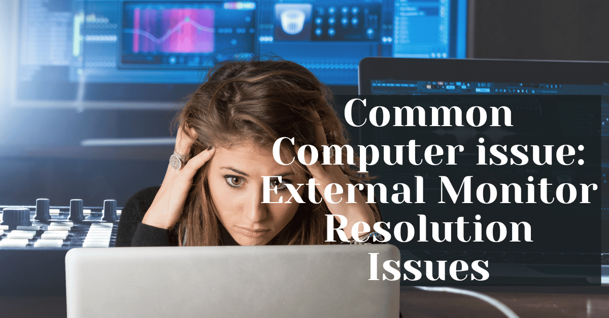 Common Computer issue External Monitor Resolution Issues