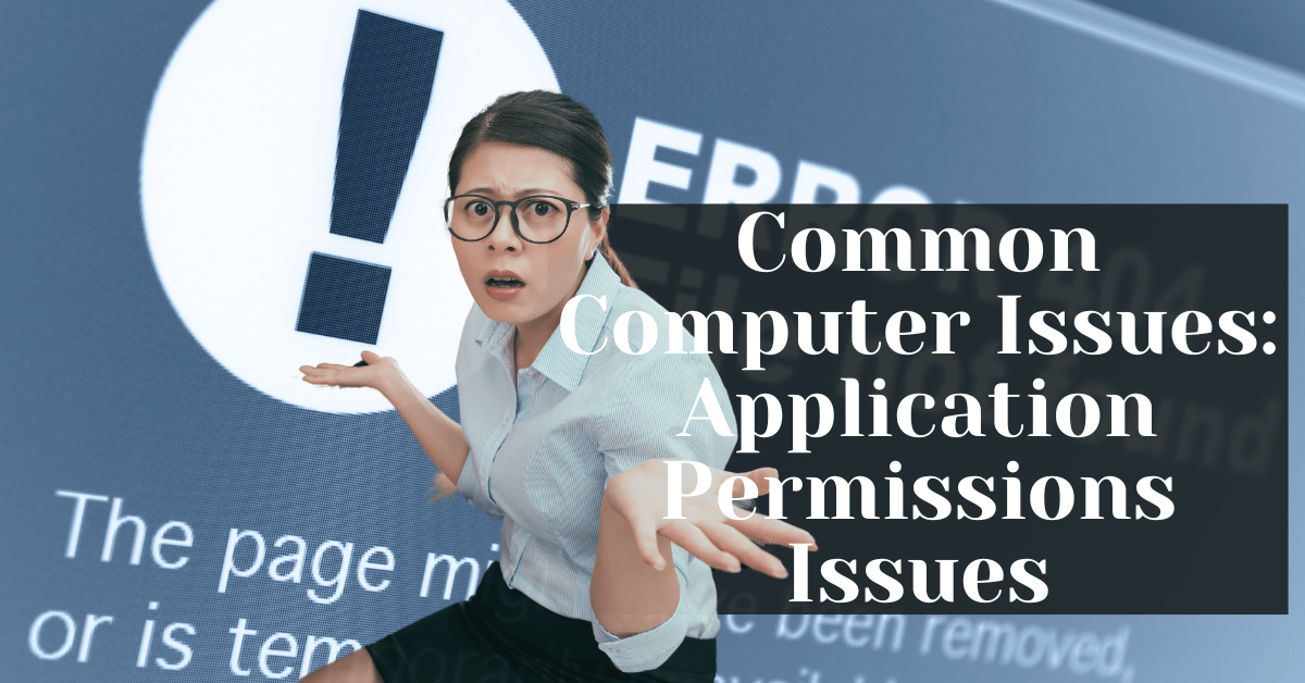 Common Computer Issues Application Permissions Issues