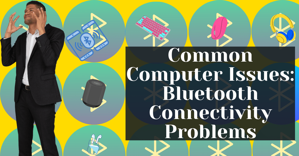 Common Computer Issues Bluetooth Connectivity Problems
