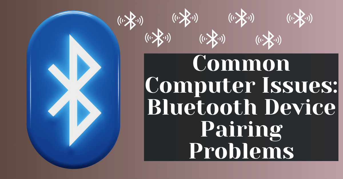 Common Computer Issues Bluetooth Device Pairing Problems