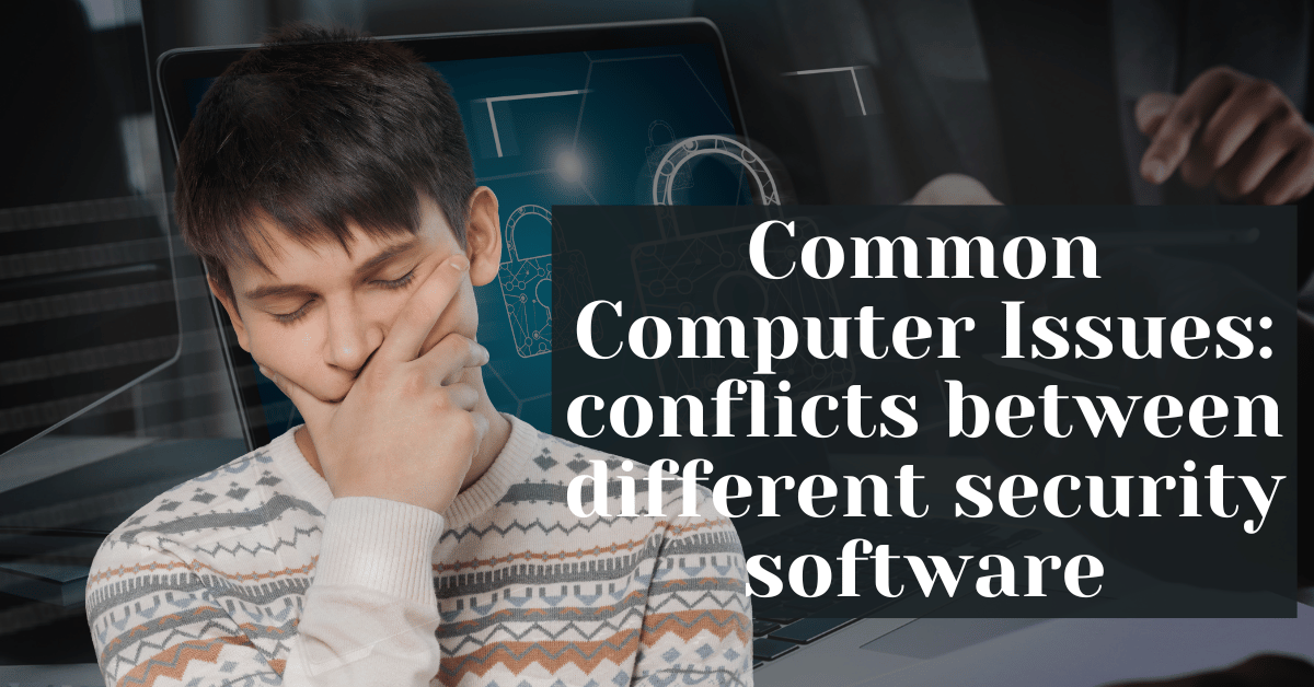 Common Computer Issues conflicts between different security software