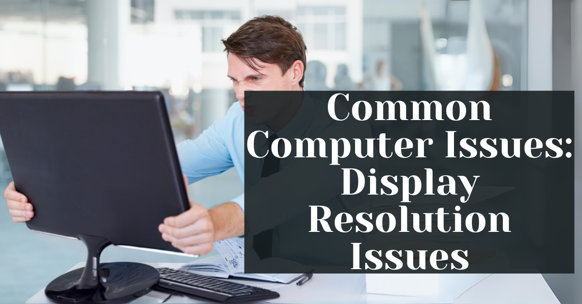 Common Computer Issues Display Resolution Issues