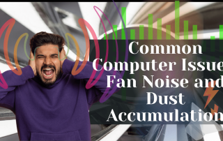 Common Computer Issues Fan Noise and Dust Accumulation