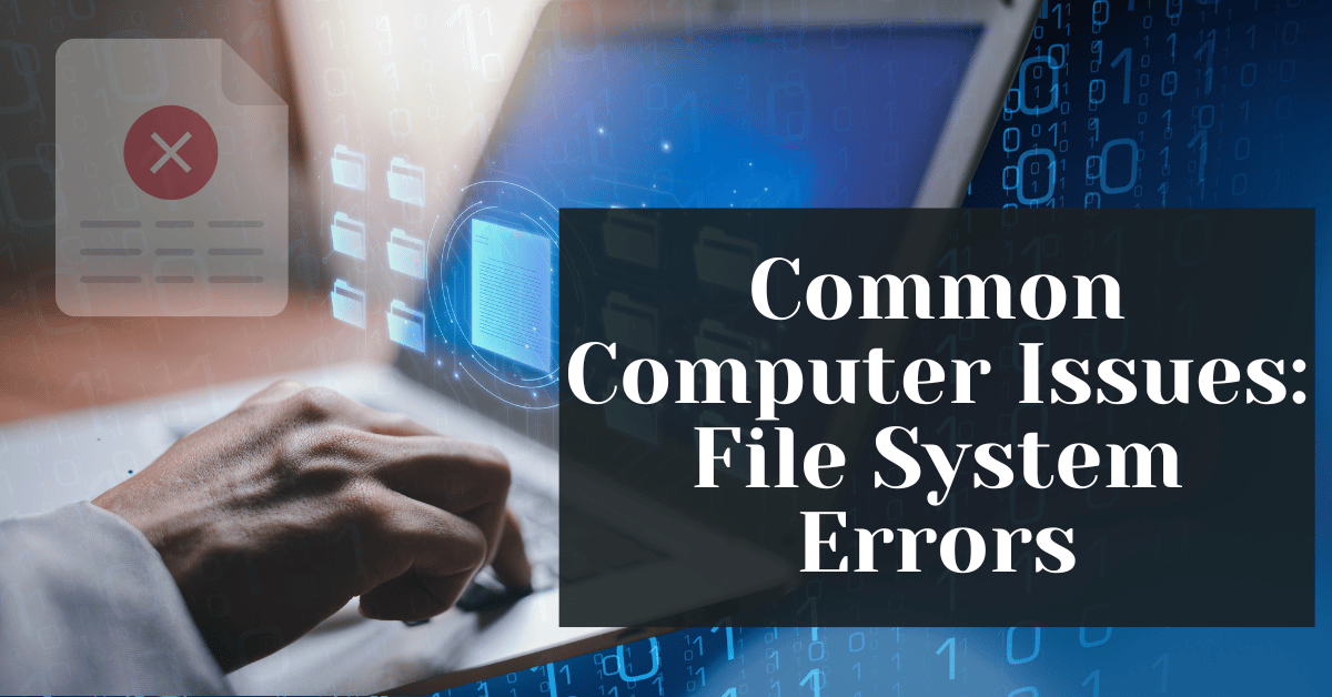 Common Computer Issues File System Errors