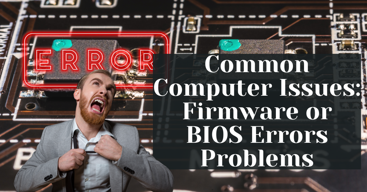 Common Computer Issues Firmware or BIOS Errors Problems