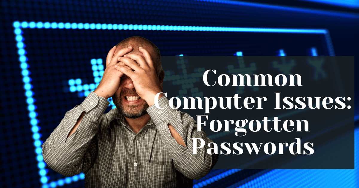 Common Computer Issues Forgotten Passwords