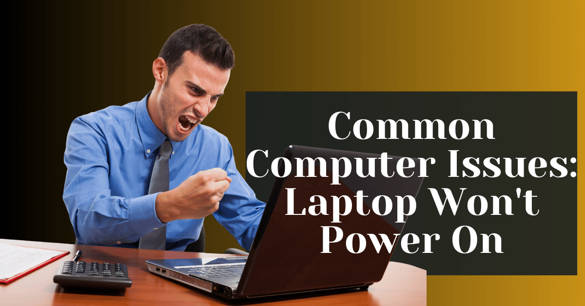 Common Computer Issues Laptop Won't Power On