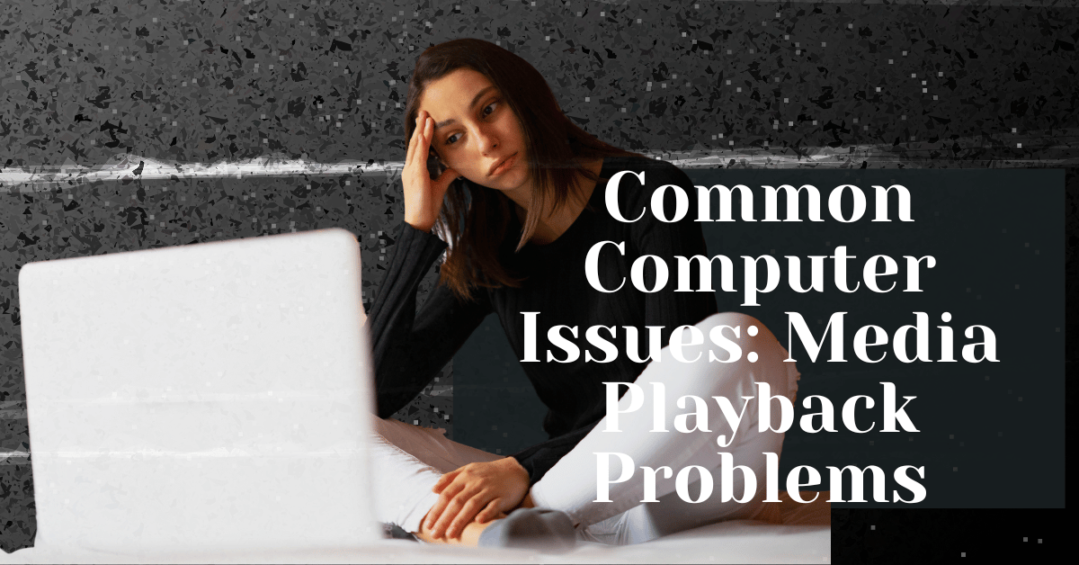 Common Computer Issues Media Playback Problems