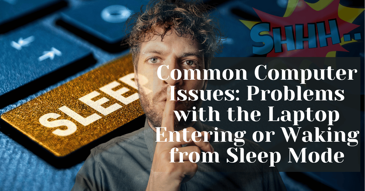 Common Computer Issues Problems with the Laptop Entering or Waking from Sleep Mode
