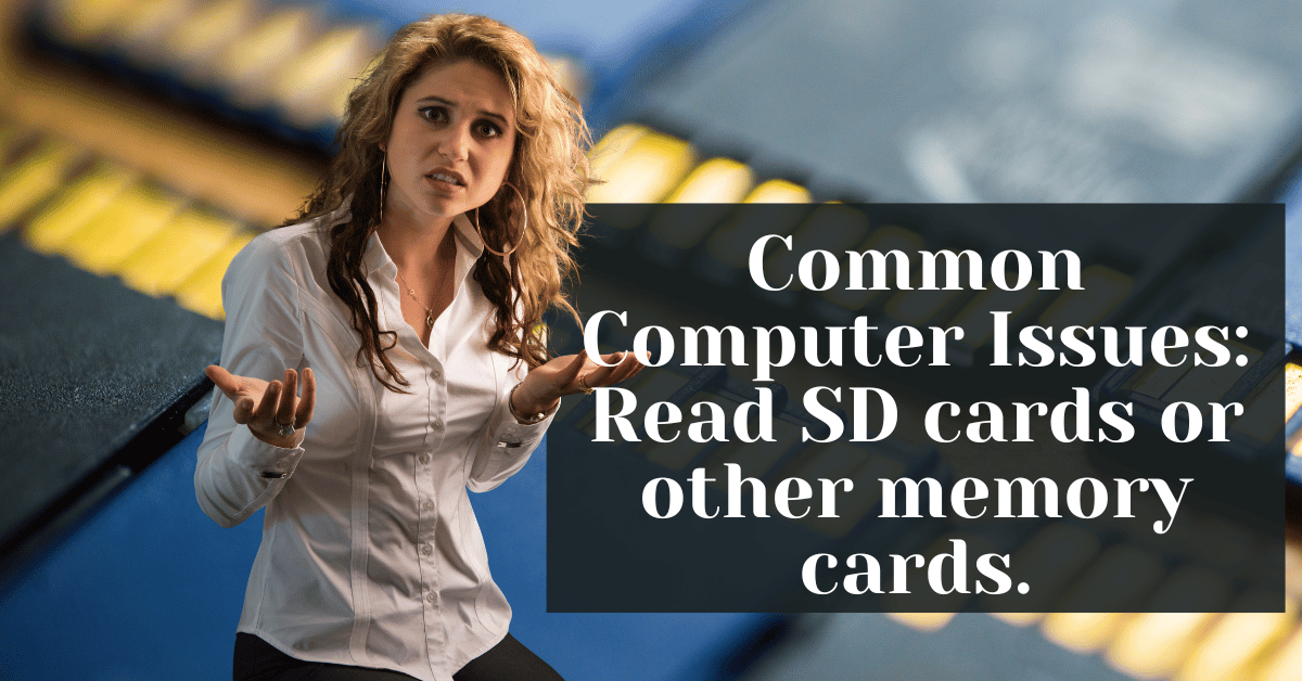 Common Computer Issues Read SD cards or other memory cards.