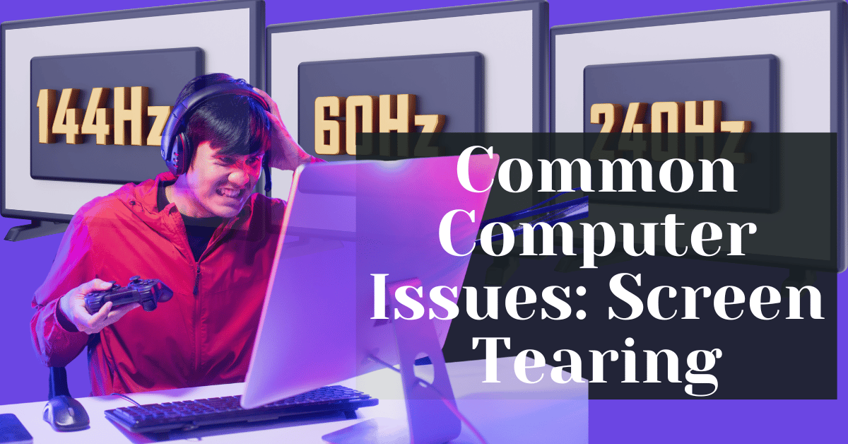 Common Computer Issues Screen Tearing