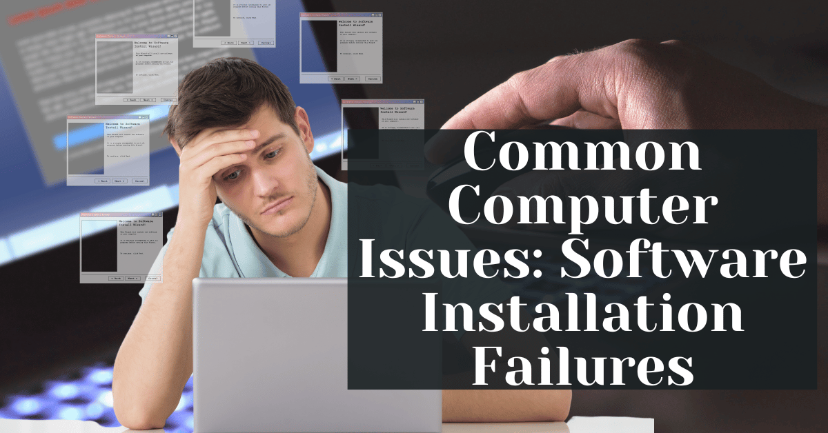 Common Computer Issues Software Installation Failures