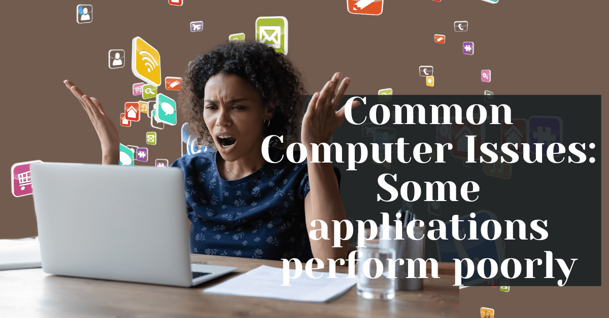 Common Computer Issues Some applications perform poorly
