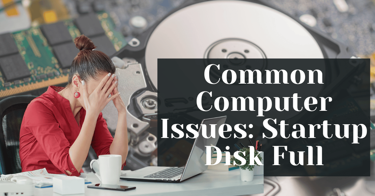 Common Computer Issues Startup Disk Full
