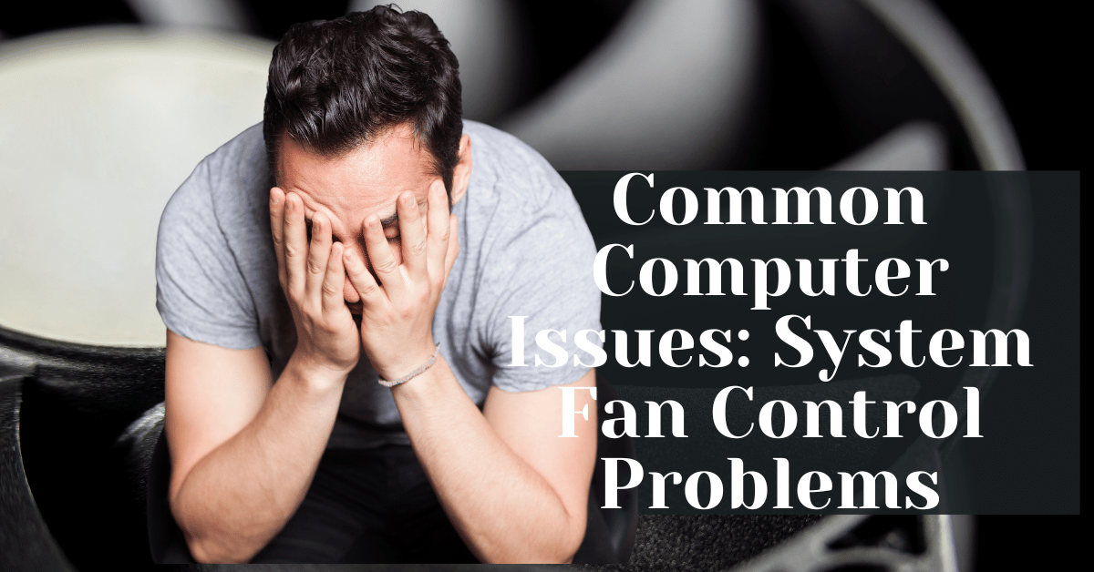Common Computer Issues System Fan Control Problems