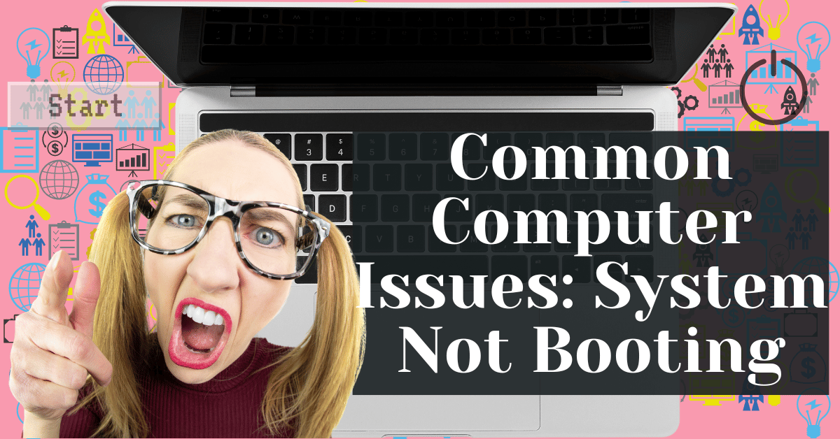 Common Computer Issues System Not Booting