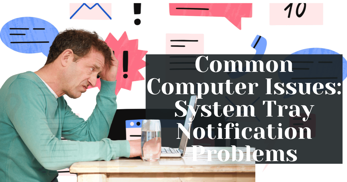 Common Computer Issues System Tray Notification Problems