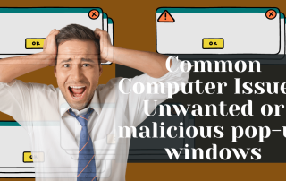 Common Computer Issues Unwanted or malicious pop-up windows