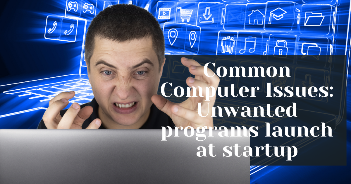 Common Computer Issues Unwanted programs launch at startup