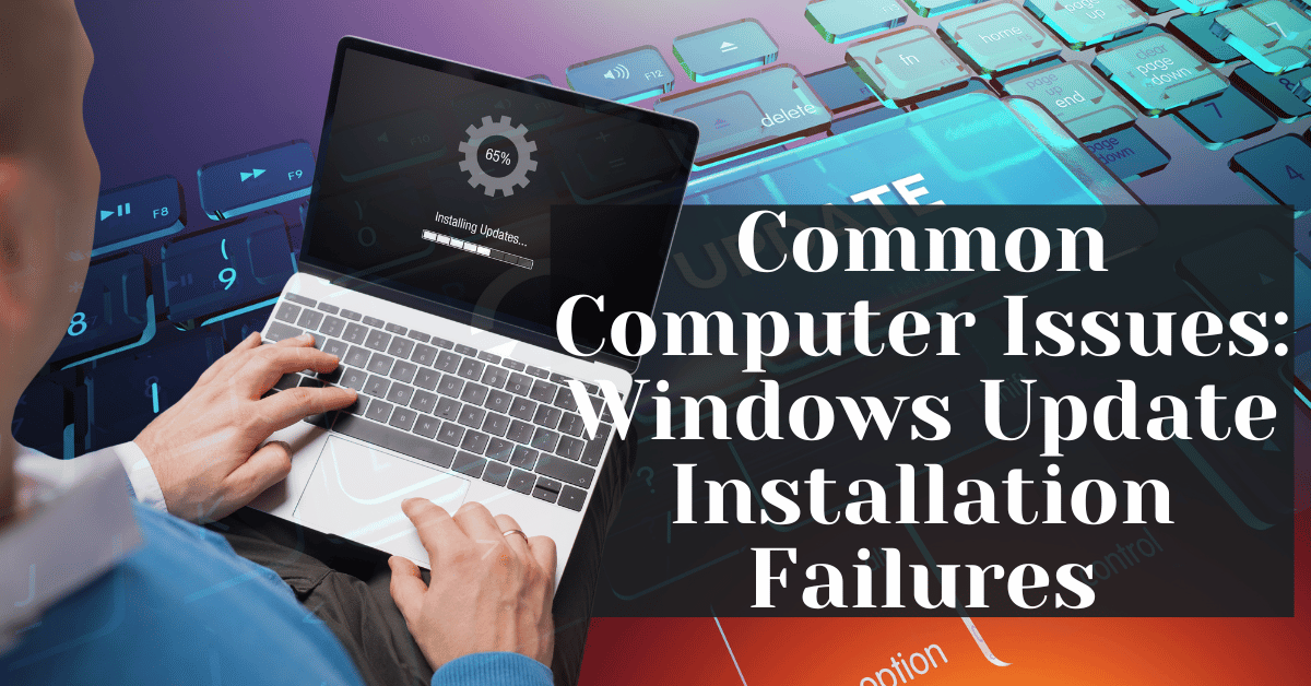 Common Computer Issues Windows Update Installation Failures