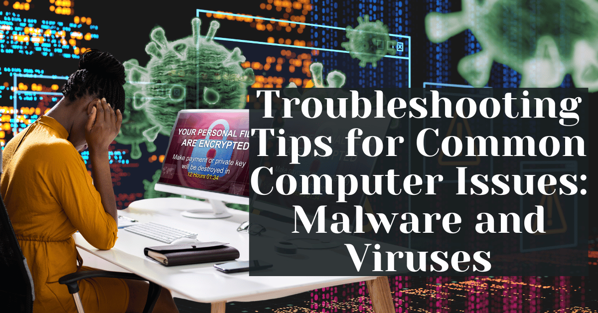 Troubleshooting Tips for Common Computer Issues Malware and Viruses